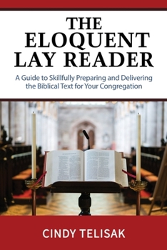 Paperback The Eloquent Lay Reader: A Guide to Skillfully Preparing and Delivering the Biblical Text for Your Congregation Book