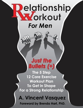 Paperback Relationship Workout for Men: Just the Bullets (+): The 5 Step 12 Core Exercise Workout Plan To Get in Shape For a Strong Relationship Book
