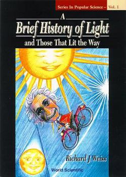 A Brief History of Light and Those That Lit the Way (Series in Popular Science) (Series in Popular Science)