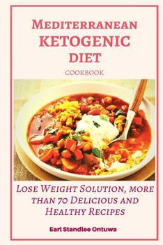 Paperback Mediterranean Ketogenic Diet Cookbook: Lose Weight Solution, More than 70 Delicious and Healthy Recipes Book