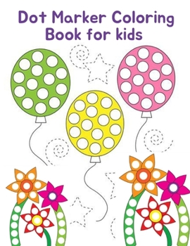 Dot Marker Coloring Book For Kids: Dot Art for Kids Great Gift Who Lover Dot Coloring Markers