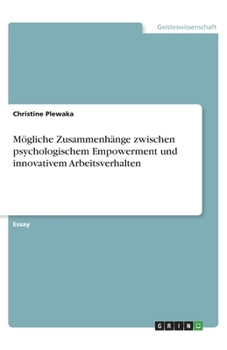 Mögliche Zusammenhänge zwischen psychologischem Empowerment und innovativem Arbeitsverhalten (German Edition)