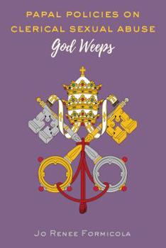Hardcover Papal Policies on Clerical Sexual Abuse: God Weeps Book