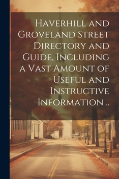 Paperback Haverhill and Groveland Street Directory and Guide, Including a Vast Amount of Useful and Instructive Information .. Book