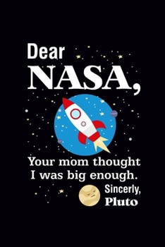 Paperback Dear Nasa your mom thought I'm Big enough Pluto: Journal, Blank Wide Lined Notebook/Composition, Funny Science Quote Space Planet Gift for Kid Teen Ba Book