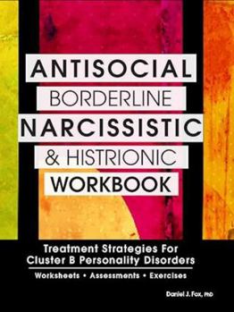 Paperback Antisocial, Borderline, Narcissistic and Histrionic Workbook: Treatment Strategies for Cluster B Personality Disorders Book