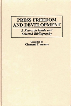 Hardcover Press Freedom and Development: A Research Guide and Selected Bibliography Book