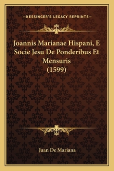 Paperback Joannis Marianae Hispani, E Socie Jesu De Ponderibus Et Mensuris (1599) [Latin] Book