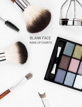 Blank Face Make Up Charts: Make Up Practice Notebook / Workbook / Sketchbook for Professional and Hobby Makeup Artists