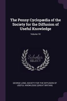 Paperback The Penny Cyclopædia of the Society for the Diffusion of Useful Knowledge; Volume 10 Book