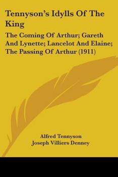 Paperback Tennyson's Idylls Of The King: The Coming Of Arthur; Gareth And Lynette; Lancelot And Elaine; The Passing Of Arthur (1911) Book