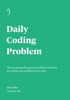Paperback Daily Coding Problem: Get exceptionally good at coding interviews by solving one problem every day Book