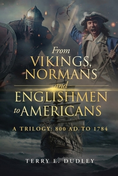 Paperback From Vikings, Normans and Englishmen to Americans: A Trilogy: 800 AD - 1784 Book