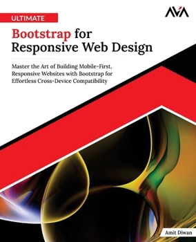 Paperback Ultimate Bootstrap for Responsive Web Design: Master the Art of Building Mobile-First, Responsive Websites with Bootstrap for Effortless Cross-Device Book
