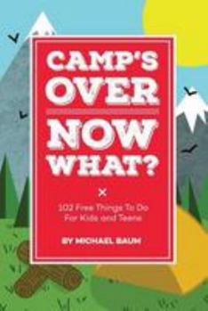 Paperback Camp's Over, Now What?: 102 Free Things to Do for Kids and Teens Book