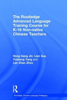 Hardcover The Routledge Advanced Language Training Course for K-16 Non-native Chinese Teachers Book