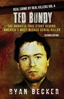 Paperback Ted Bundy: The Horrific True Story behind America's Most Wicked Serial Killer Book