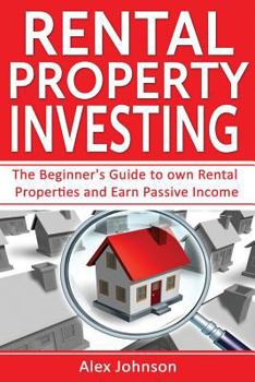 Paperback Rental Property Investing: The Beginner's Guide to Own Rental Properties and Earn Passive Income (Rental Property, No Money Down, Real Estate, Pa Book