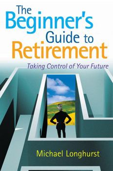 Paperback The Beginner's Guide to Retirement: Taking Control of Your Future Book