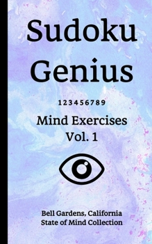 Paperback Sudoku Genius Mind Exercises Volume 1: Bell Gardens, California State of Mind Collection Book