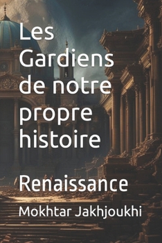 Paperback Les Gardiens de notre propre histoire: Renaissance [French] Book