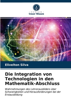 Paperback Die Integration von Technologien in den Mathematik-Abschluss [German] Book