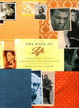 Hardcover The Book of Life: A Compendium of the Best Autobiographical and Memoir Writing. Edited by Eve Claxton Book