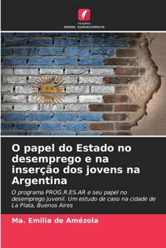 Paperback O papel do Estado no desemprego e na inserção dos jovens na Argentina [Portuguese] Book