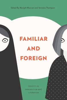 Paperback Familiar and Foreign: Identity in Iranian Film and Literature Book