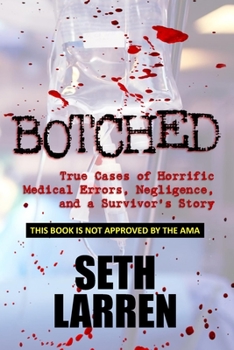 Paperback Botched: True Cases of Horrific Medical Errors, Negligence, and a Survivor's Story Book