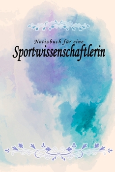 Notizbuch für eine Sportwissenschaftlerin: Notizbuch, Tagebuch oder Journal mit handgemaltem Blumen auf  Cover und linierten Seiten | 109 Seiten | ... Größe (6" x 9" - ca. Din-A5) (German Edition)
