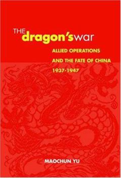 Hardcover The Dragon's War: Allied Operations and the Fate of China, 1937-1947 Book
