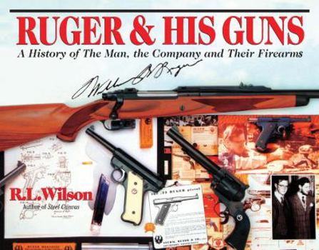 Hardcover Ruger & His Guns: A History of the Man, the Company and Their Firearms Book