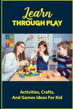 Paperback Learn Through Play: Activities, Crafts, And Games Idaes For Kid Book