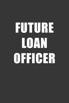 Paperback Future Loan Officer Notebook: Lined Journal, 120 Pages, 6 x 9, Affordable Gift For Student, Future Dream Job Journal Matte Finish Book