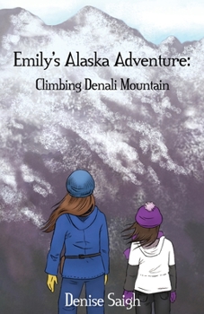 Paperback Emily's Alaska Adventure: Climbing Denali Mountain Book