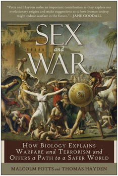 Hardcover Sex and War: How Biology Explains Warfare and Terrorism and Offers a Path to a Safer World Book