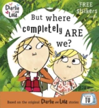 But Where Completely are We? - Book  of the Charlie & Lola