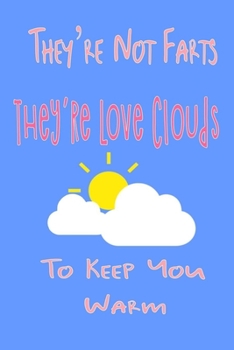 They're Not Farts They're Love Clouds To Keep You Warm: Funny Couples Journal Gift And Notebook