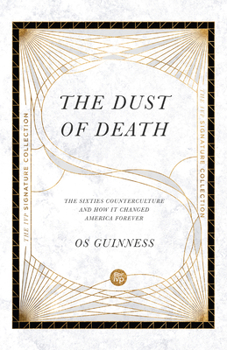 The Dust of Death: The Sixties Counterculture and How It Changed America Forever
