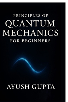 Paperback Principles Of Quantum Mechanics for beginners Book