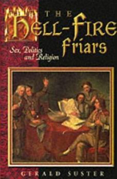 Hardcover The Hell-Fire Friars Sex, Politics and Religion Book