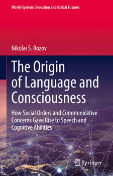 Hardcover The Origin of Language and Consciousness: How Social Orders and Communicative Concerns Gave Rise to Speech and Cognitive Abilities Book