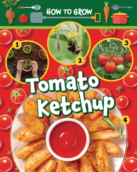 Library Binding How to Grow Tomato Ketchup Book