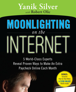 Paperback Moonlighting on the Internet: Five World Class Experts Reveal Proven Ways to Make and Extra Paycheck Online Each Month Book