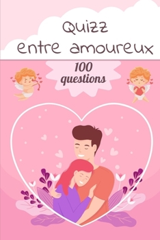 Paperback Quizz entre amoureux: 100 Questions ? son ou sa ch?rie - Cadeau original ? offrir ? son homme ou sa femme - Carnet format a5 x 120 pages - C [French] Book