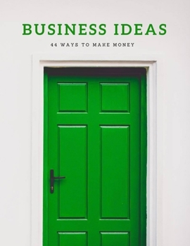 Paperback BUSINESS IDEAS - 44 ways to make money: Perfect in 2020 / 2021 Book