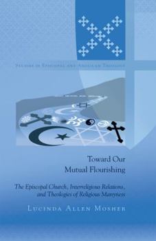 Hardcover Toward Our Mutual Flourishing: The Episcopal Church, Interreligious Relations, and Theologies of Religious Manyness Book