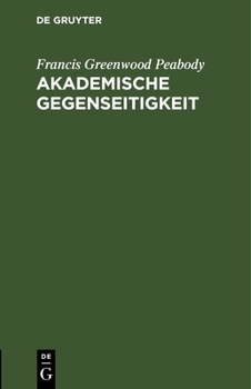 Hardcover Akademische Gegenseitigkeit: Antrittsvorlesung Am 30. Oktober 1905 in Der Aula Der Königlichen Friedrich Wilhelms-Universität Zu Berlin in Gegenwar [German] Book