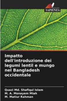 Impatto dell'introduzione dei legumi lentil e mungo nel Bangladesh occidentale (Italian Edition)